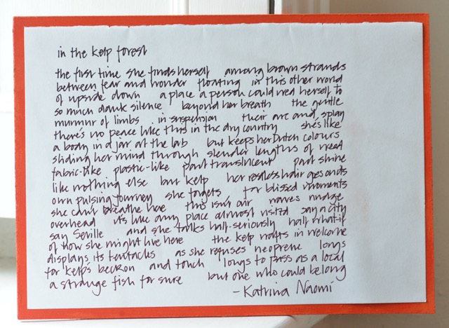 Lot47  Katrina Naomi		'In the kelp forest'	Hand written poem on paper (mounted)	22.5x31cm. 		reserve &pound;30. @katrinanaomipoet